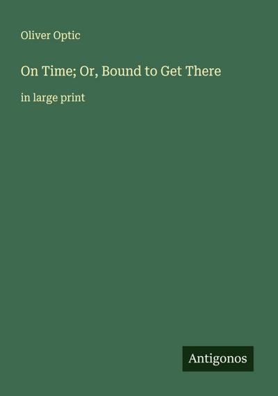On Time; Or, Bound to Get There