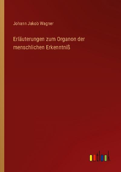 Erläuterungen zum Organon der menschlichen Erkenntniß