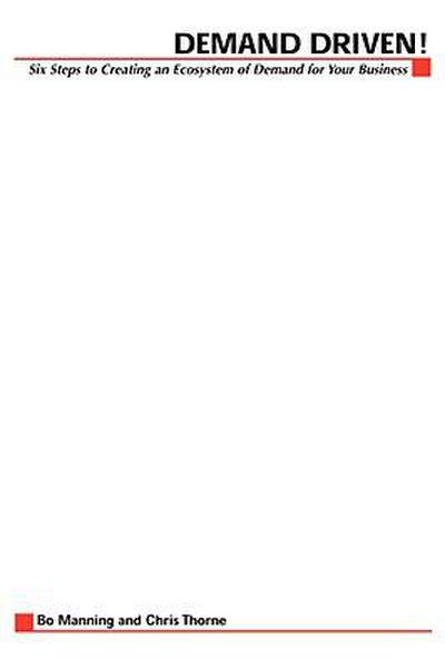 Demand Driven: 6 Steps to Building an Ecosystem of Demand for Your Business