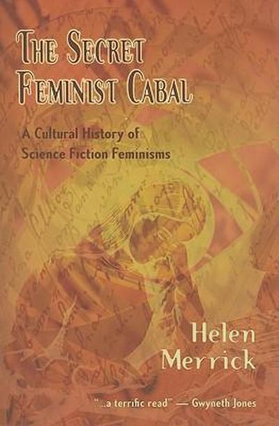 The Secret Feminist Cabal: A Cultural History of Science Fiction Feminisms