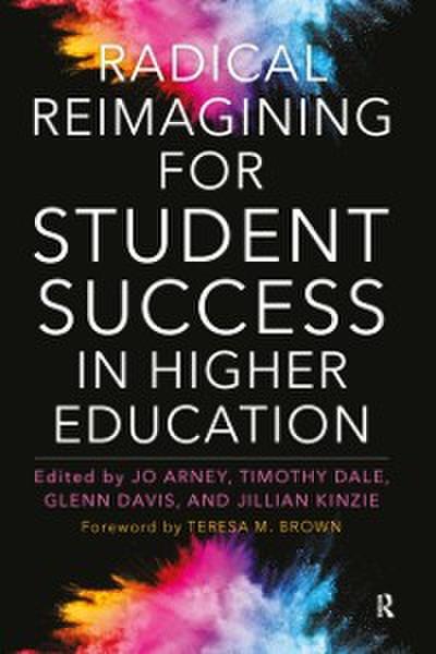 Radical Reimagining for Student Success in Higher Education