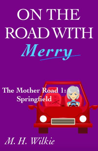 The Mother Road, Part 1: Springfield (On the Road with Merry, #9)