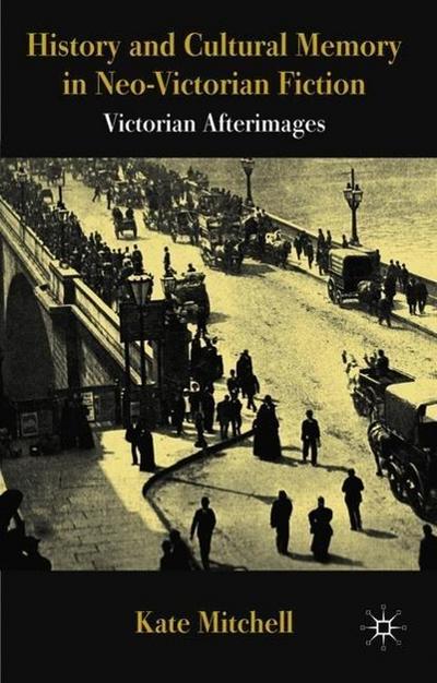 History and Cultural Memory in Neo-Victorian Fiction