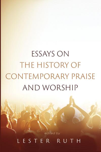 Essays on the History of Contemporary Praise and Worship