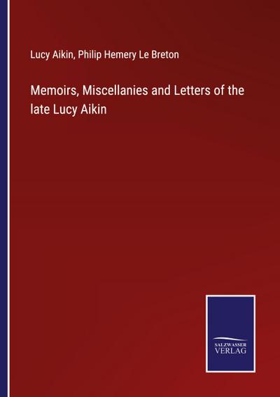 Memoirs, Miscellanies and Letters of the late Lucy Aikin