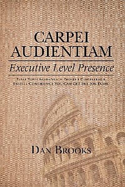 Carpei Audientiam: Executive Level Presence
