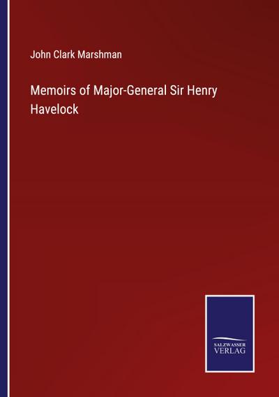 Memoirs of Major-General Sir Henry Havelock