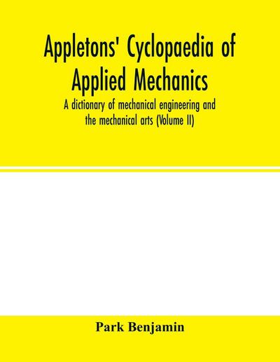 Appletons’ cyclopaedia of applied mechanics