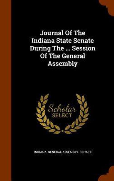 Journal Of The Indiana State Senate During The ... Session Of The General Assembly