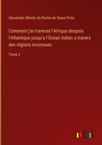Comment j’ai traversé l’Afrique despuis l’Atlantique jusqu’a l’Océan indien a travers des régions inconnues