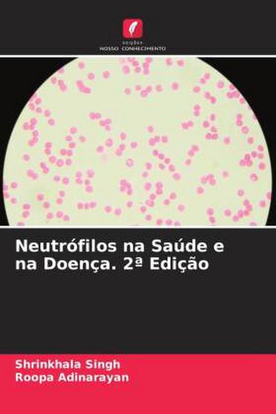 Neutrófilos na Saúde e na Doença. 2ª Edição