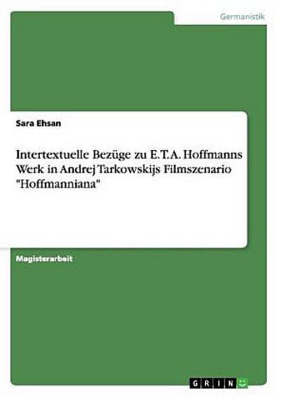 Intertextuelle Bezüge zu E. T. A. Hoffmanns Werk in Andrej Tarkowskijs Filmszenario "Hoffmanniana"