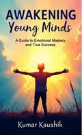 Awakening Young Minds: A Guide to Emotional Mastery and True Success