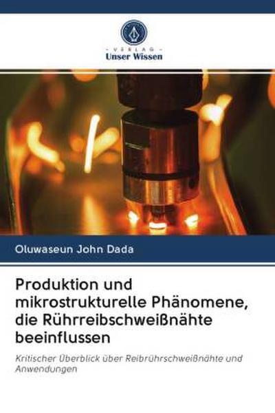 Produktion und mikrostrukturelle Phänomene, die Rührreibschweißnähte beeinflussen