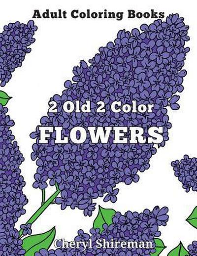 Adult Coloring Books: 2 Old 2 Color Flowers