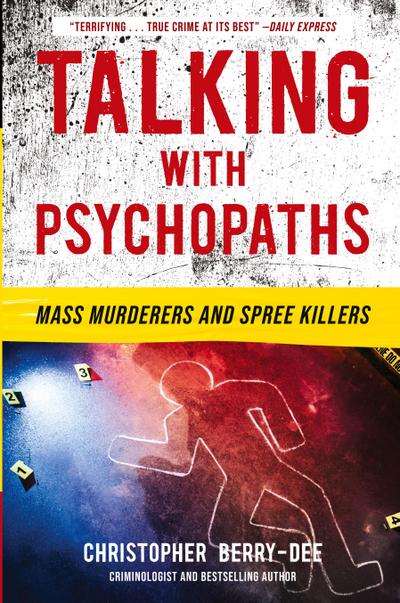 Talking with Psychopaths: Mass Murderers and Spree Killers