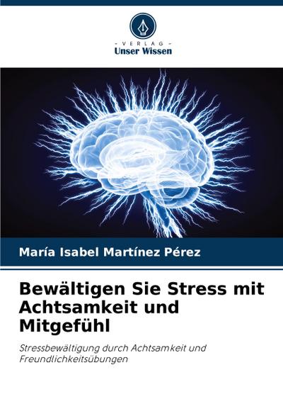 Bewältigen Sie Stress mit Achtsamkeit und Mitgefühl