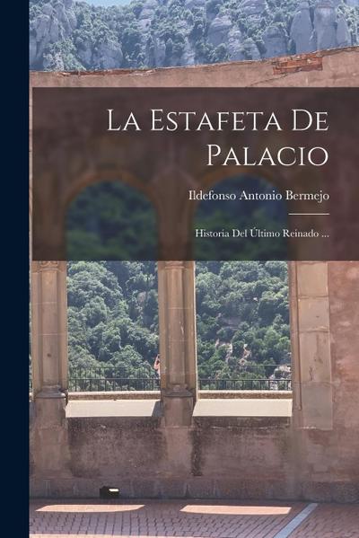 La Estafeta De Palacio: Historia Del Último Reinado ...