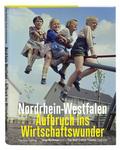 Nordrhein-Westfalen. Aufbruch ins Wirtschaftswunder