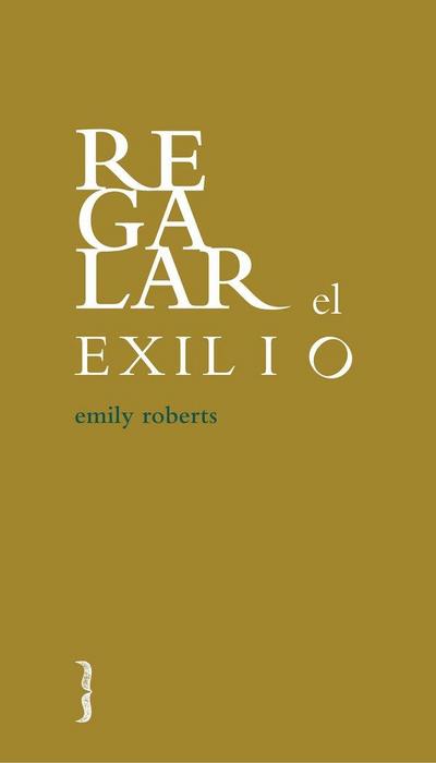Roberts, E: Regalar el exilio