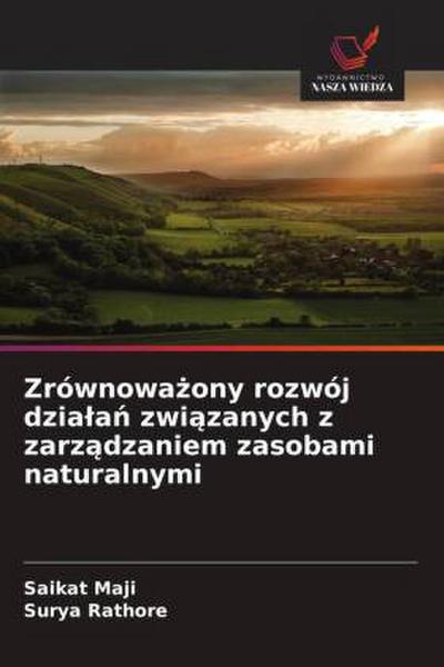 Zrównowa¿ony rozwój dzia¿a¿ zwi¿zanych z zarz¿dzaniem zasobami naturalnymi