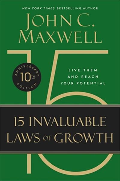 The 15 Invaluable Laws of Growth. 10th Anniversary Edition