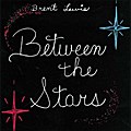 Between the Stars - Brent Lewis