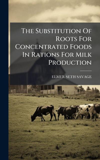 The Substitution Of Roots For Concentrated Foods In Rations For Milk Production