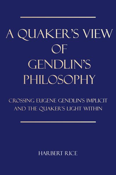 A Quaker’s View Of Gendlin’s Philosophy