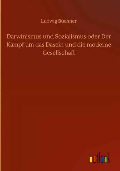 Darwinismus und Sozialismus oder Der Kampf um das Dasein und die moderne Gesellschaft