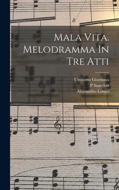 Mala Vita. Melodramma In Tre Atti
