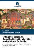 Enthüllte Visionen: Kunstfertigkeit, Identität und globale Ästhetik