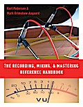 The Recording, Mixing, and Mastering Reference Handbook