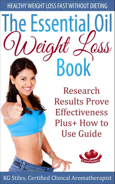 The Essential Oil Weight Loss Book Healthy Weight Loss without Dieting Research Results Prove Effectiveness Plus+ How to Use Guide (Healing with Essential Oil)