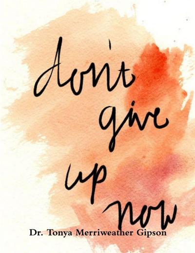 DON’T GIVE UP YOU CAN MAKE IT