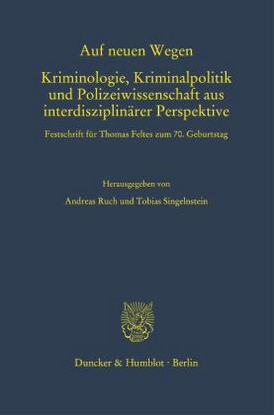Auf neuen Wegen. Kriminologie, Kriminalpolitik und Polizeiwissenschaft aus interdisziplinärer Perspektive.