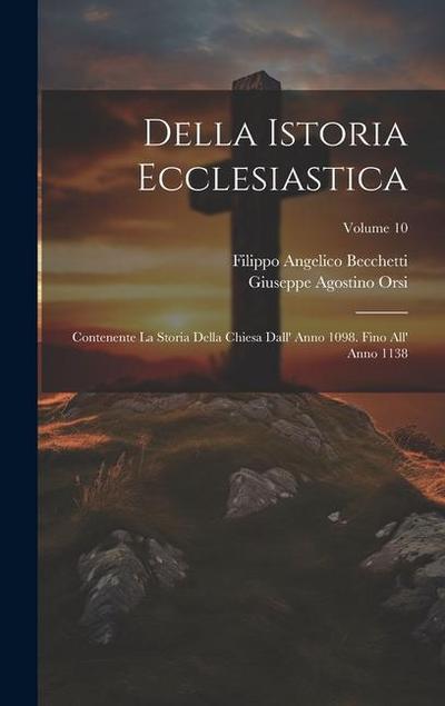 Della Istoria Ecclesiastica: Contenente La Storia Della Chiesa Dall’ Anno 1098. Fino All’ Anno 1138; Volume 10
