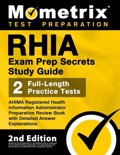 RHIA Exam Prep Secrets Study Guide - AHIMA Registered Health Information Administrator Preparation Review Book, Full-Length Practice Test, Detailed Answer Explanations