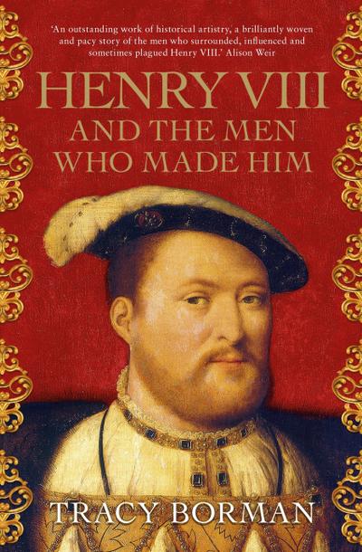 Henry VIII and the men who made him