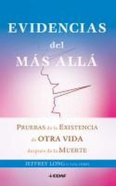 Evidencias del más allá : pruebas de la existencia de otra vida después de la muerte
