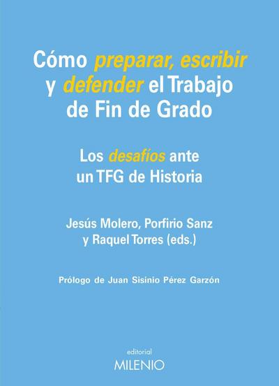 Cómo preparar, escribir y defender el trabajo de fin de grado : los desafíos ante un TFG de historia
