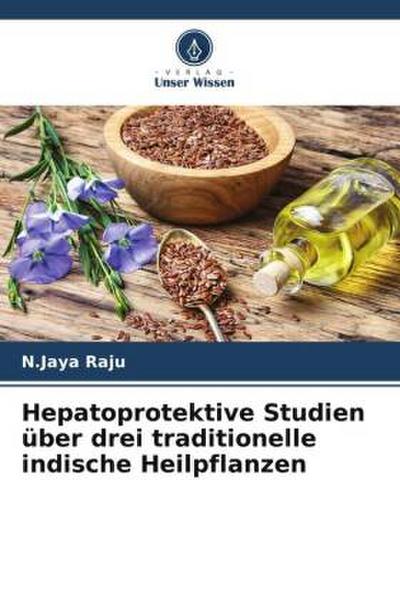 Hepatoprotektive Studien über drei traditionelle indische Heilpflanzen