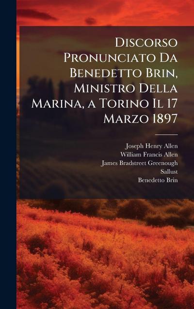 Discorso Pronunciato Da Benedetto Brin, Ministro Della Marina, a Torino Il 17 Marzo 1897