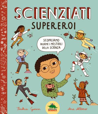 Scienziati supereroi. Scopriamo insieme i mestieri della scienza