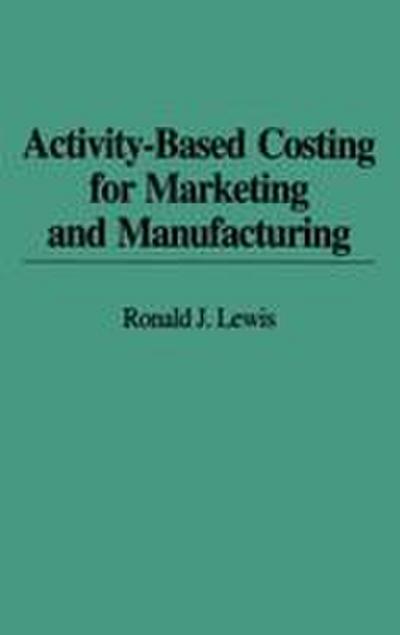 Activity-Based Costing for Marketing and Manufacturing