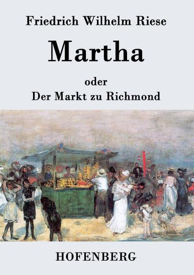 Martha oder Der Markt zu Richmond - Friedrich Wilhelm Riese