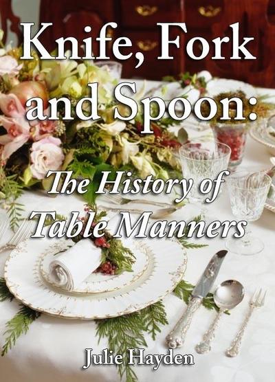 Knife, Fork and Spoon: The History of Table Manners