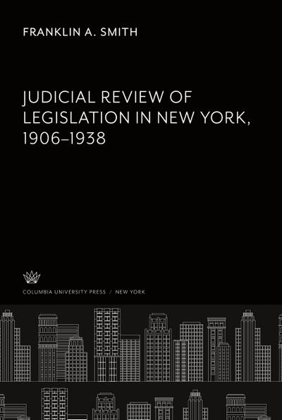 Judicial Review of Legislation in New York 1906-1938