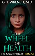 The Wheel of Health - The Secret Path of Hunza