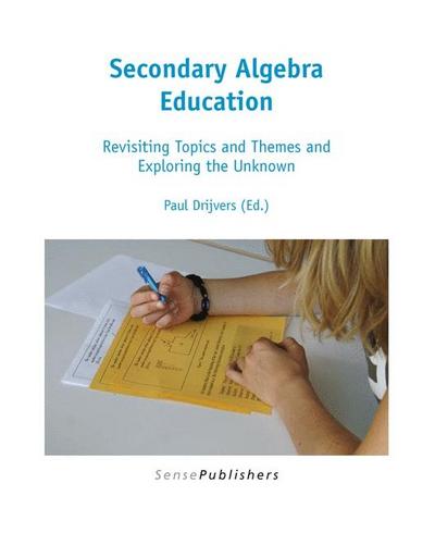 Secondary Algebra Education: Revisiting Topics and Themes and Exploring the Unknown